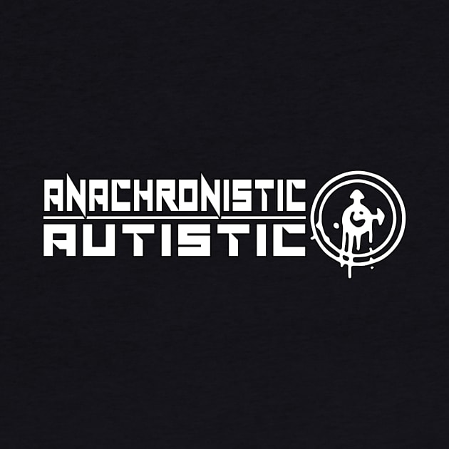 ANACHRONISTIC AUTISTIC by growingupautie